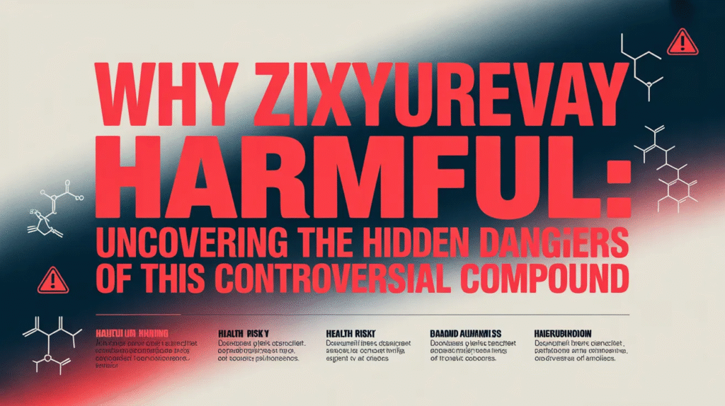 why zixyurevay harmful