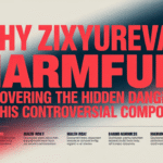 why zixyurevay harmful